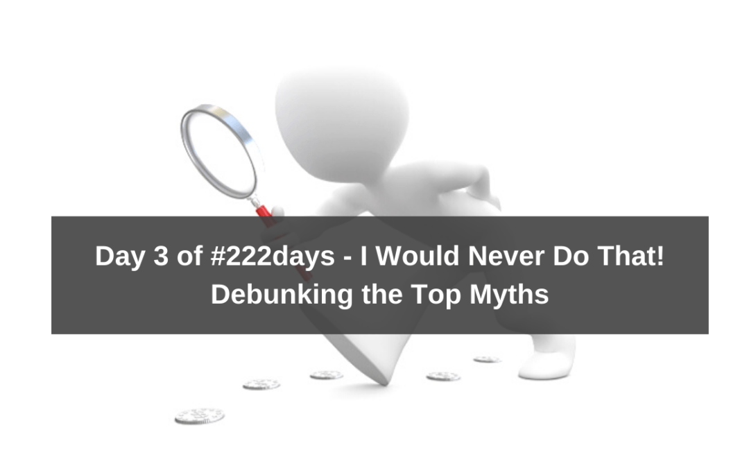 Day 3 of #222days – I Would Never Do That!  Debunking The Top Myths