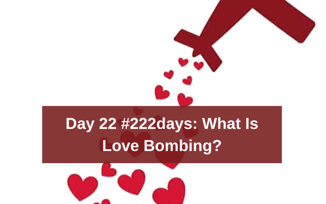 Day 22 of #222days: What is Love Bombing?